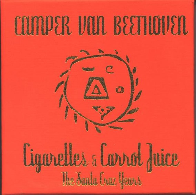 Camper Van Beethoven / Cigarettes And Carrot Juice (The Santa Cruz Years)
