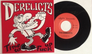 Derelicts / Time To Fuck Up