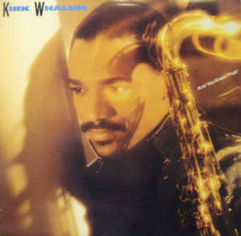 Kirk Whalum / And You Know That!